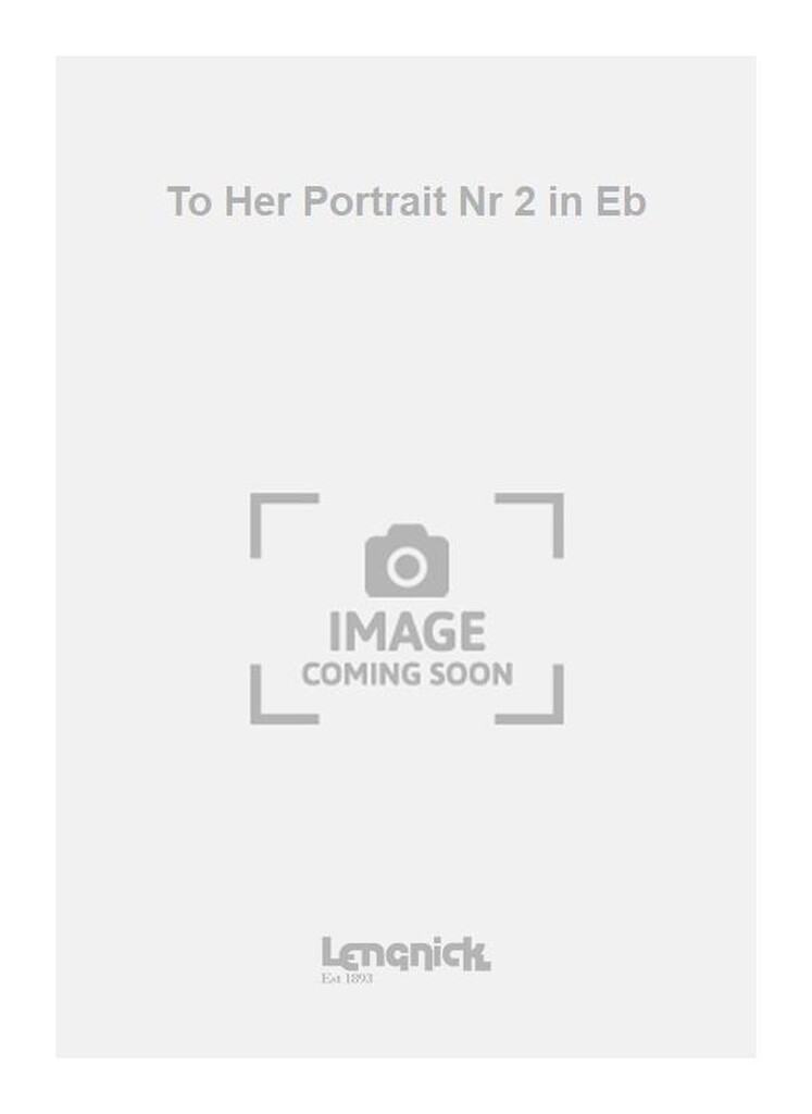 To Her Portrait Nr 2 in Eb